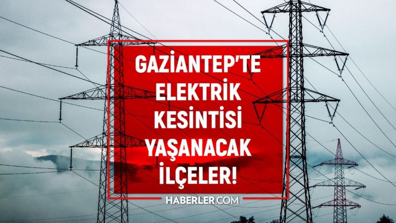 20 Temmuz Gaziantep elektrik kesintisi! GÜNCEL KESİNTİLER Gaziantep’te elektrikler ne zaman gelecek?