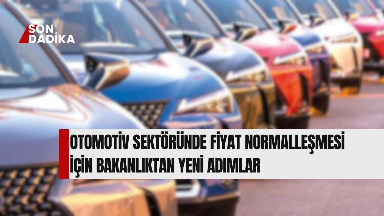 Otomotiv Sektöründe Fiyat Normalleşmesi İçin Bakanlıktan Yeni Adımlar