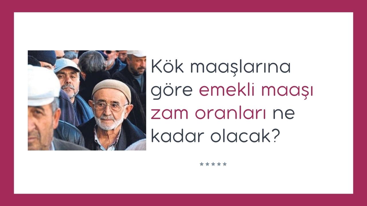 Kök maaşlarına göre emekli maaşı zam oranları ne kadar olacak?