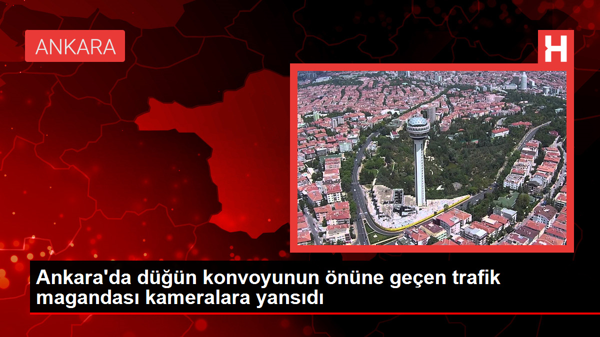 Ankara’da düğün konvoyunun önüne geçen trafik magandası kameralara yansıdı