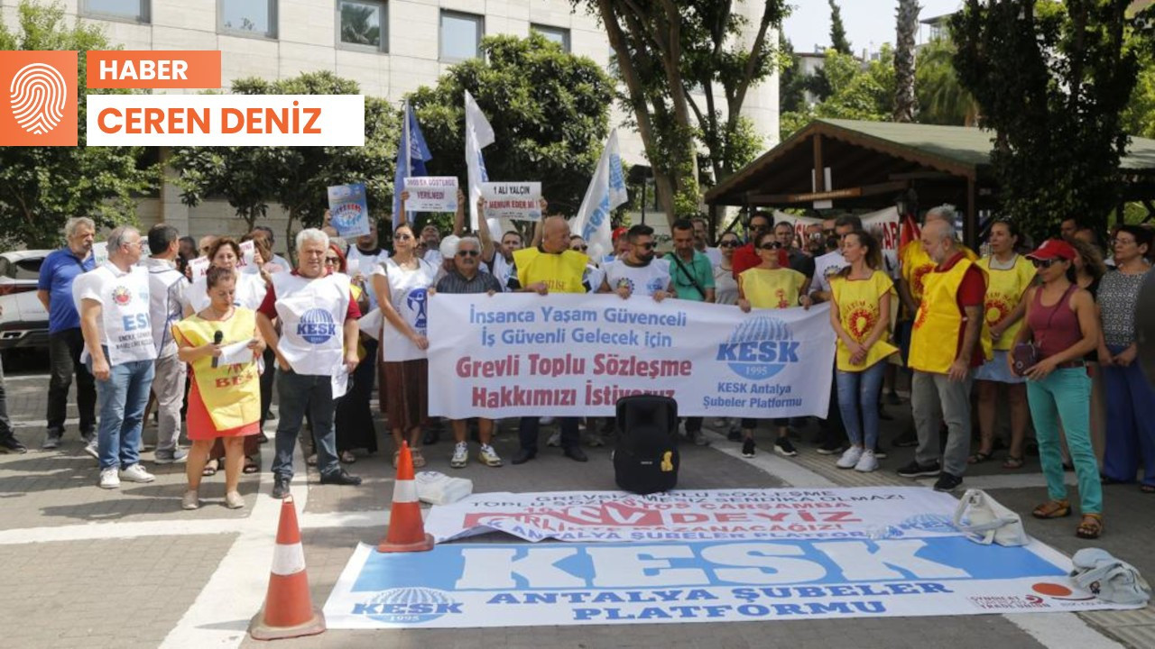 Antalya’da grev: Bu toplu sözleşmede adalet yok, sefalet çok – Ceren Deniz