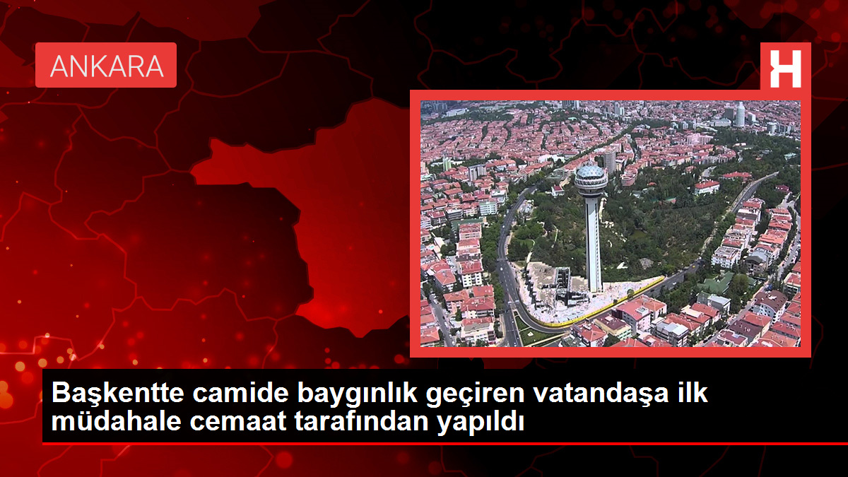 Başkentte camide baygınlık geçiren vatandaşa ilk müdahale cemaat tarafından yapıldı