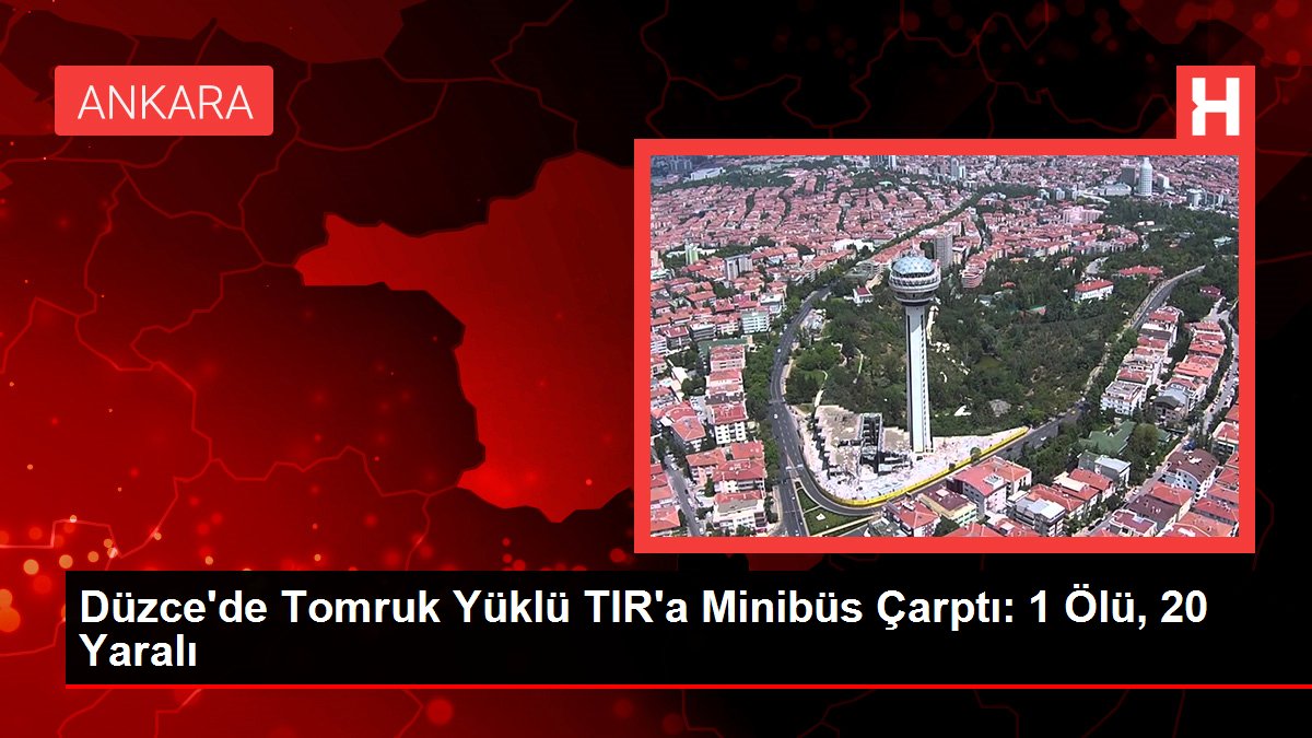 Düzce’de Tomruk Yüklü TIR’a Minibüs Çarptı: 1 Ölü, 20 Yaralı