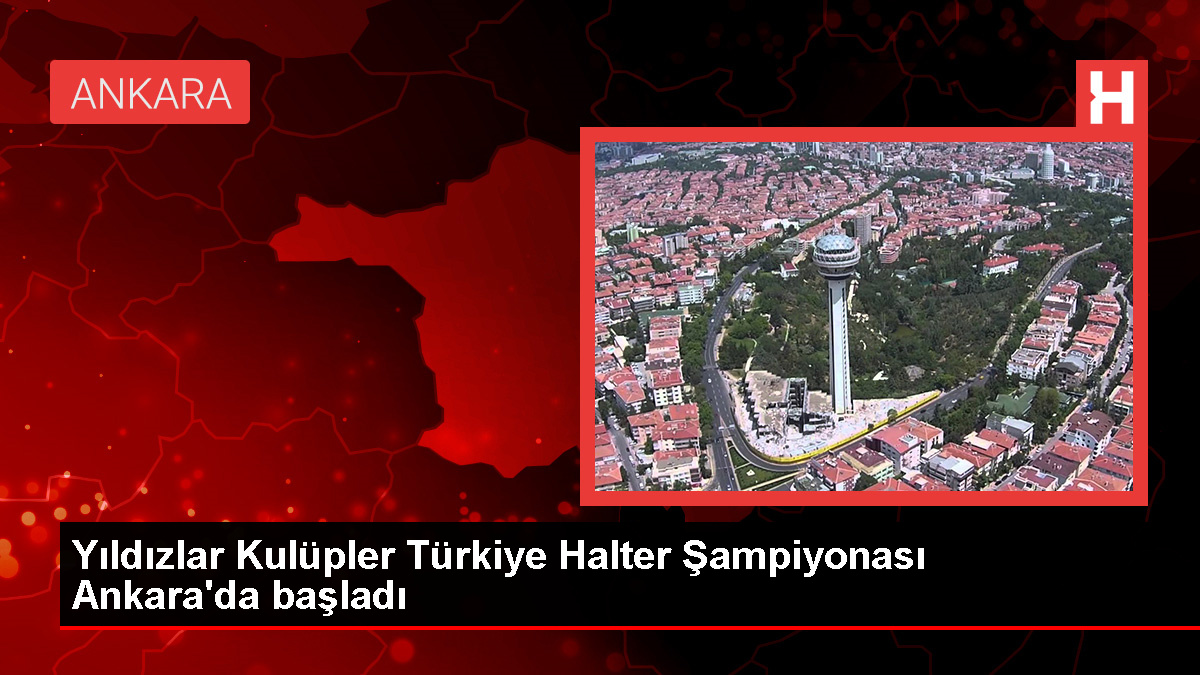 Yıldızlar Kulüpler Türkiye Halter Şampiyonası Ankara’da Başladı