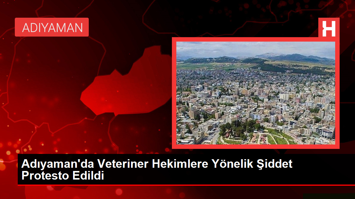 Adıyaman’da Veteriner Hekimlere Yönelik Şiddet Protesto Edildi