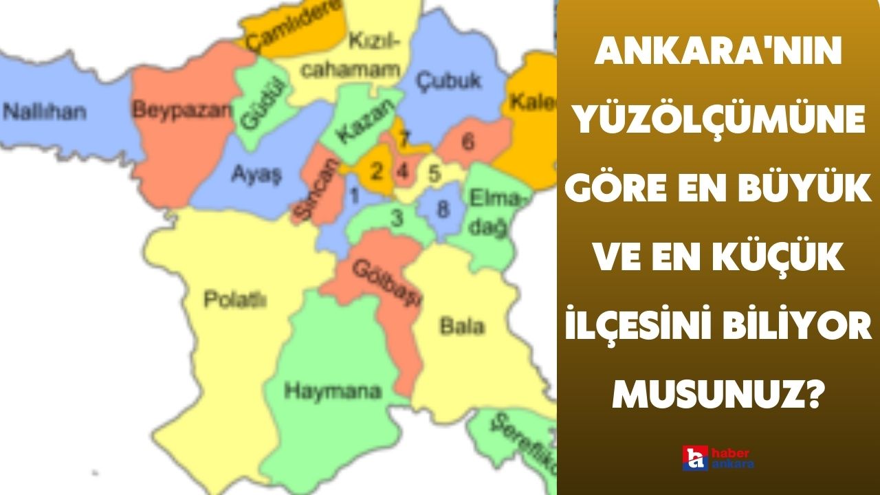 Bildiğinize emin misiniz? Ankara’nın yüzölçümüne göre en büyük ve en küçük ilçelerini duyunca şaşacaksınız