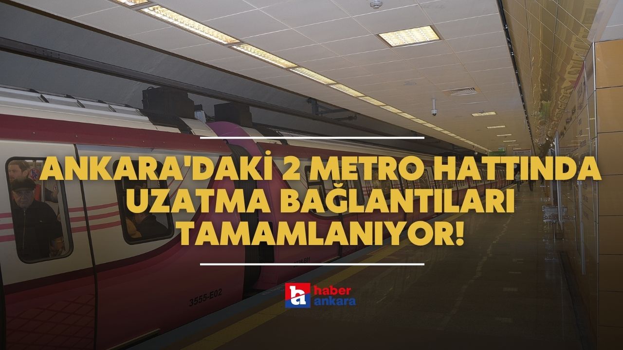 Keçiören ve Koru metrolarını kullananlar resmen rahatlayacak! Ankara’ya 2 yeni metro uzantısı geliyor
