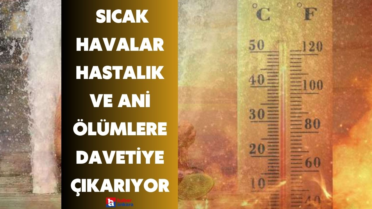 Ankaralılar da çok bunalmıştı! Sıcak havalar hastalık ve ani ölümlere davetiye çıkarıyor