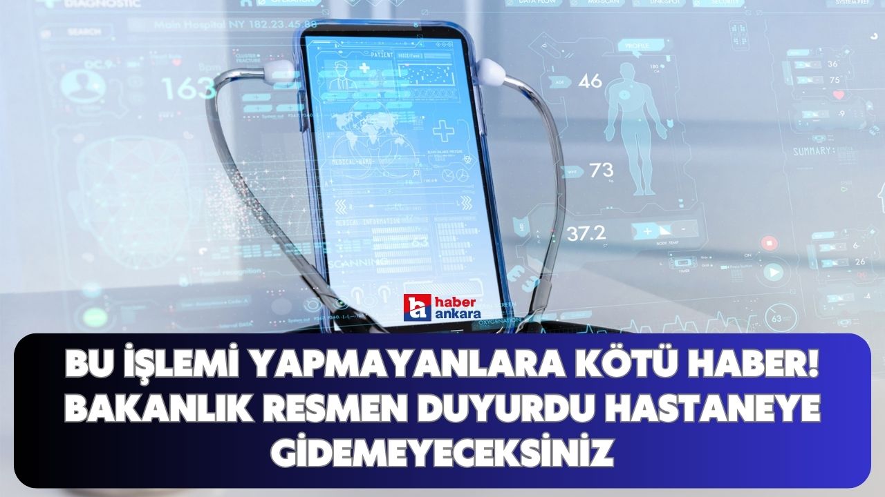 Bu işlemi yapmayan Ankaralılara kötü haber! Bakanlık resmen duyurdu hastaneye gidemeyeceksiniz