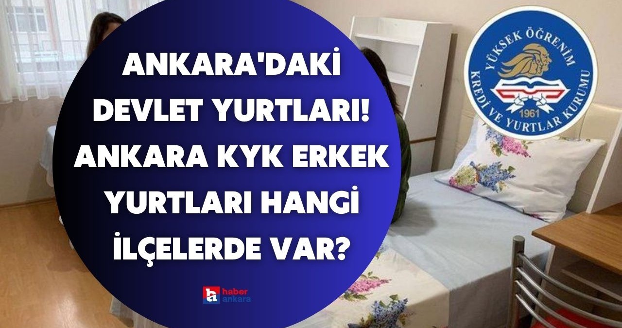 Ankara’daki devlet yurtları! Ankara KYK erkek yurtları hangi ilçelerde var?