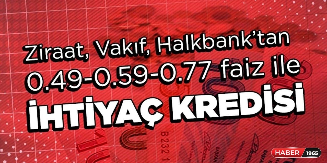 Ziraat Bankası Vakıfbank Halbank 0.49 Faizli Bireysel Temel İhtiyaç Kredisi