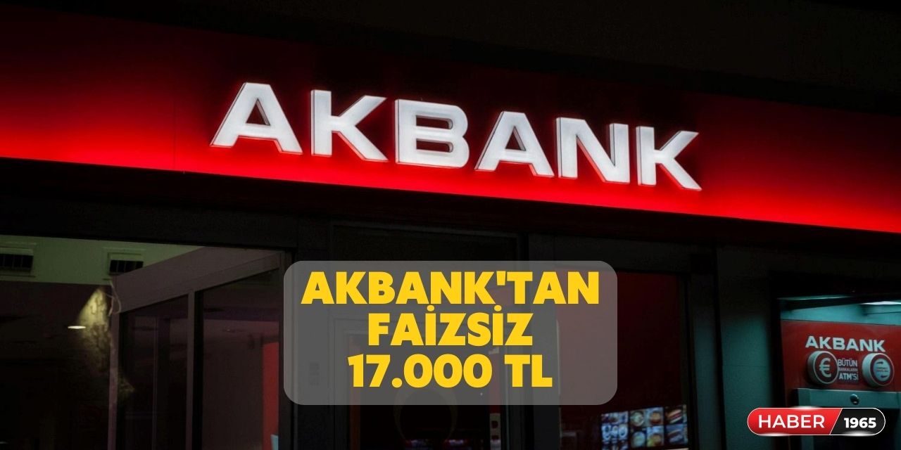 Akbank’tan temel destek paketi geldi! Faizsiz koşulsuz 17.000 TL kredi verecek