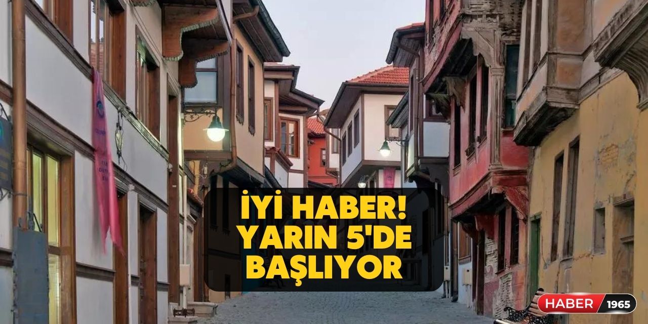 Konya, Ankara, Eskişehir, Yozgat, Kayseri ve Sivas! Güzel haberi verdiler yarın sabah 05.00’de başlayacak