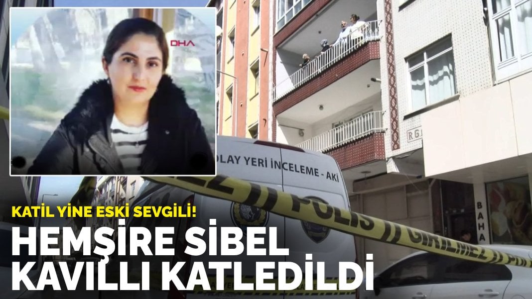 Hemşire Sibel Kavılı katledildi