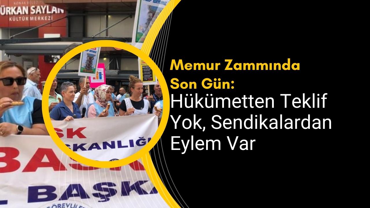 Memur Zammında Son Gün: Hükümetten Teklif Yok, Sendikalardan Eylem Var