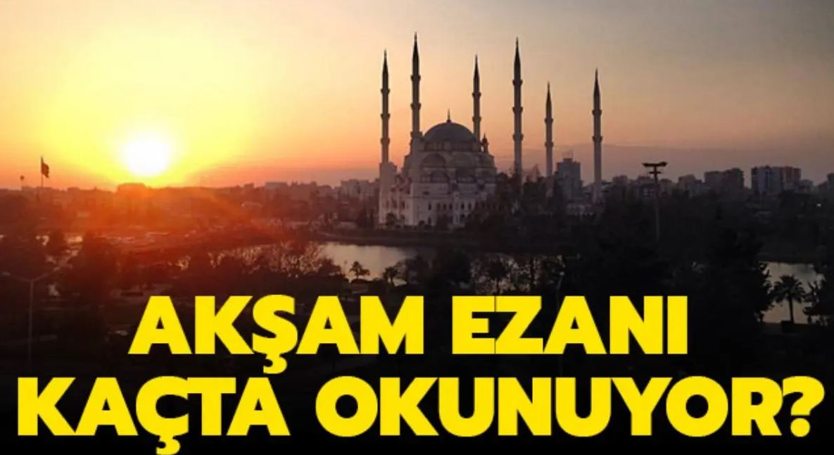 Akşam Ezanı Vakitleri Ankarada Ezan Kaçta Okunuyor?