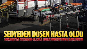 Sedyeden Düşen Hasta Öldü… Olayın Adresi Ankara…