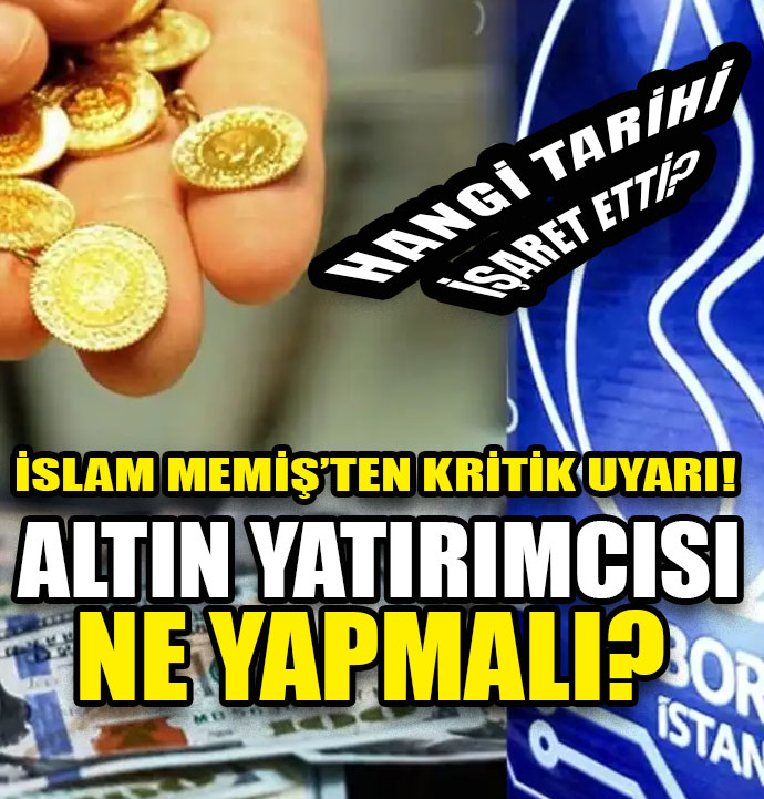 İslam Memiş, altın yatırımcısına ne tavsiye etti? İşte o kritik tarih…