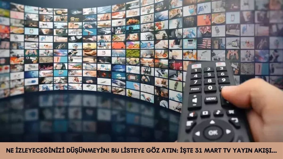 Akşam ne izlesem diye düşünenler buraya! Günün programları belli oldu: İşte 31 Mart TV yayın akışı