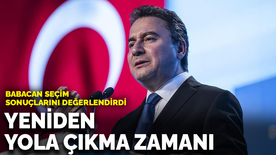 Babacan seçim sonuçlarını değerlendirdi: Yeniden yola çıkma zamanı