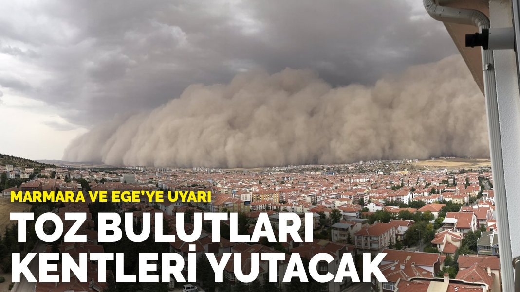 Meteoroloji’den Marmara ve Ege bölgesine uyarı: Toz bulutları kentleri yutacak!