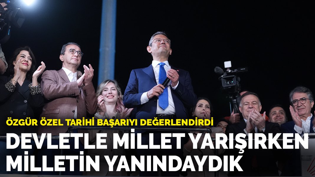 Özgür Özel tarihi başarıyı değerlendirdi: Devletle millet yarışırken milletin yanındaydık