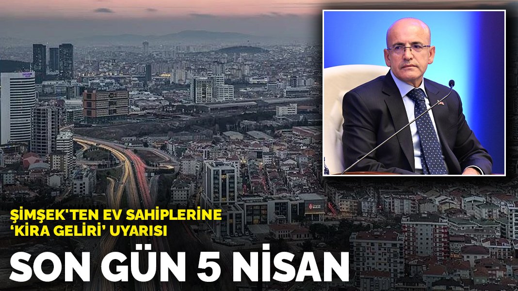 Ev sahipleri dikkat! Bakan Mehmet Şimşek uyardı: Son gün 5 Nisan