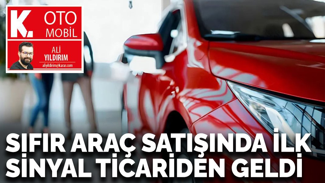 Sıfır araç satışında ilk sinyal ticariden geldi