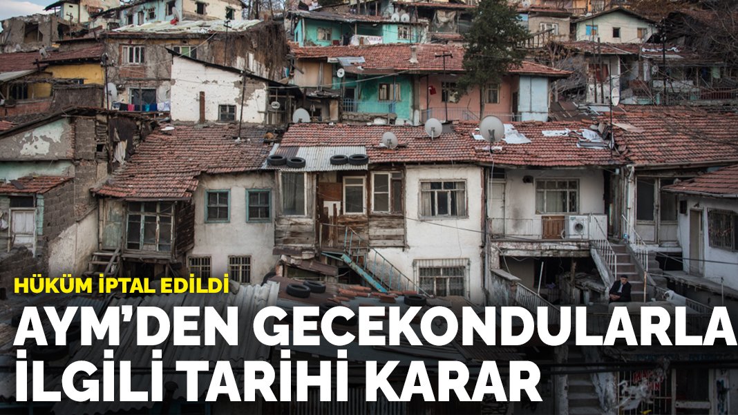 AYM’den gecekondularla ilgili tarihi karar: Hüküm iptal edildi