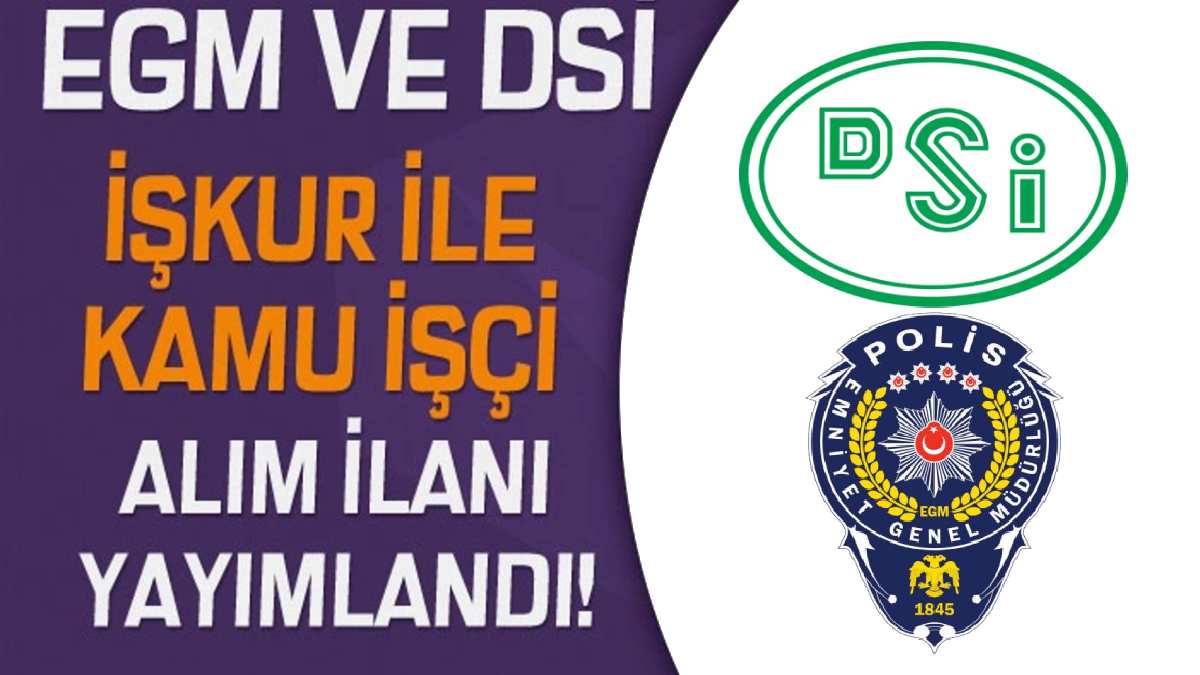 DSİ ve EGM düğmeye bastı! Farklı kadrolarda birçok personel alınacak! Hem de KPSS şartı yok