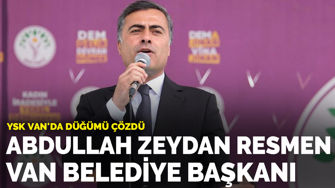 YSK Van’da düğümü çözdü! Abdullah Zeydan resmen Van Belediye Başkanı