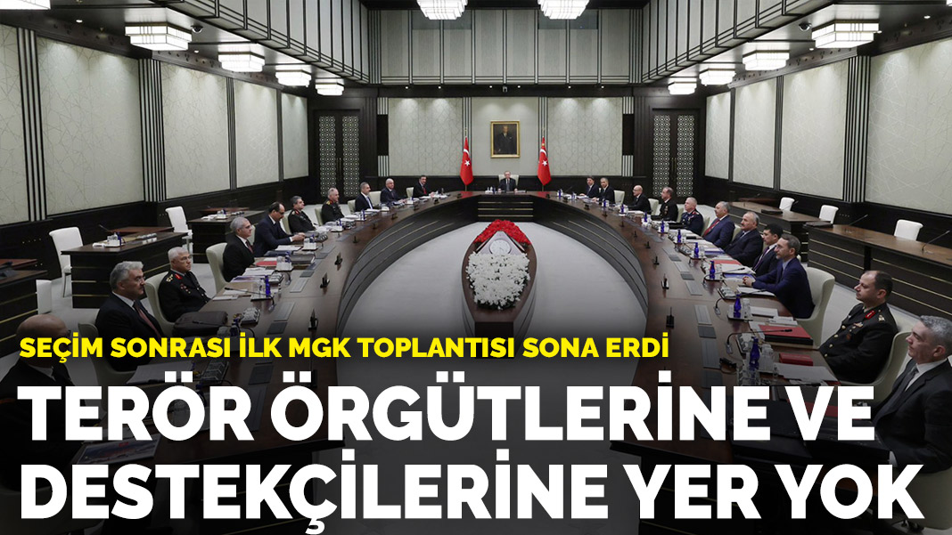 Seçim sonrası ilk MGK toplantısı sona erdi: Terör örgütlerine ve destekçilerine yer yok