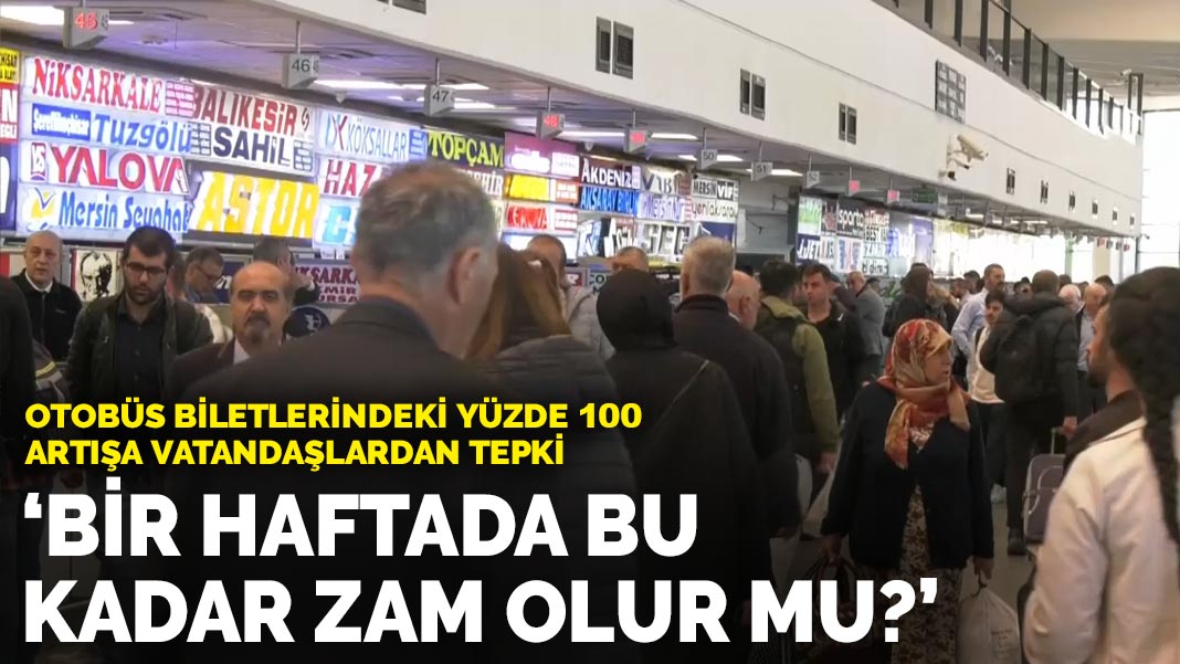 Otobüs biletlerindeki yüzde 100 artışa vatandaşlardan tepki: Bir haftada bu kadar zam olur mu?