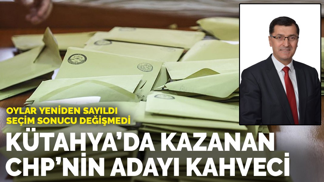 Kütahya’da oylar yeniden sayıldı, seçim sonucu değişmedi: Kazanan CHP’nin adayı Eyüp Kahveci