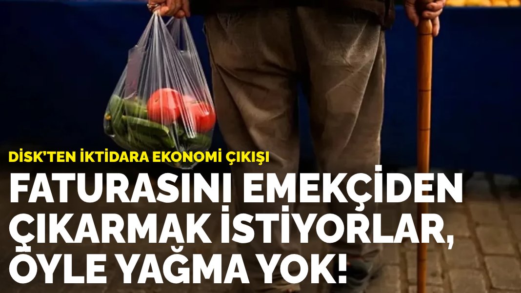 DİSK’ten iktidara ekonomi çıkışı: Faturasını emekçiden çıkarmak istiyorlar, öyle yağma yok!