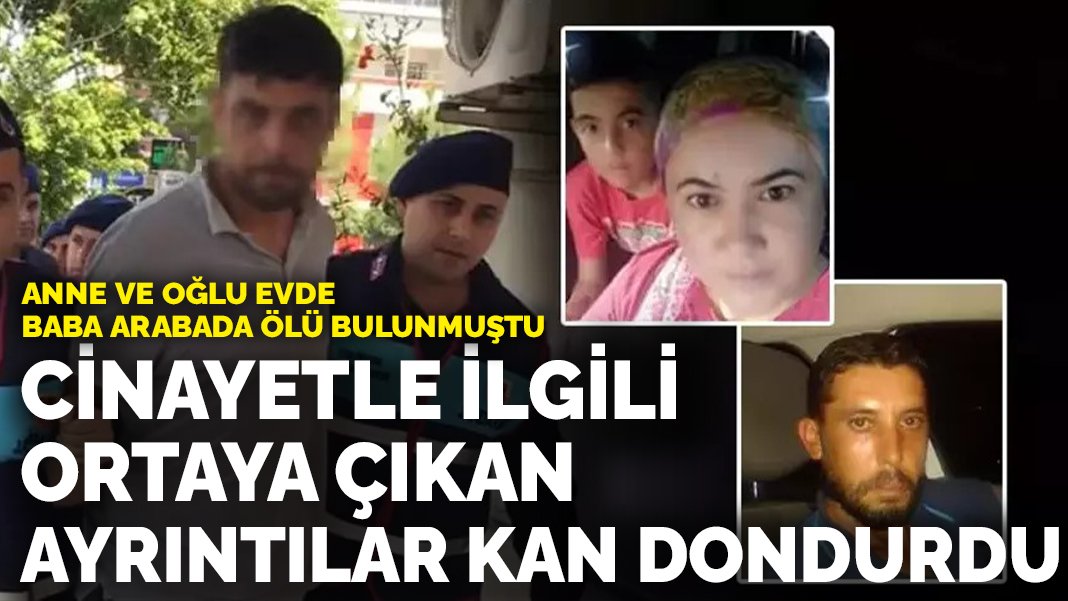 Anne ve oğlu evde baba ise arabada ölü bulunmuştu! Ortaya çıkan ayrıntılar kan dondurdu