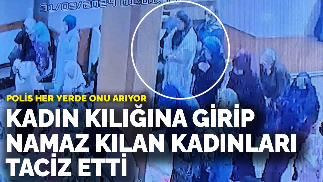 Başörtü takıp camide namaz kılan kadınları taciz etti!