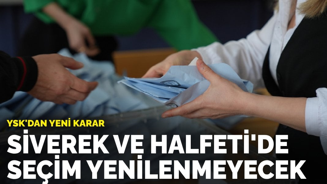 YSK’dan yeni karar: Siverek ve Halfeti’de seçim yenilenmeyecek