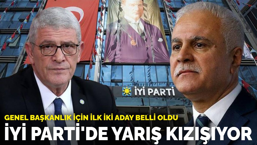 İYİ Parti’de yarış kızışıyor: Genel başkanlık için ilk iki aday belli oldu