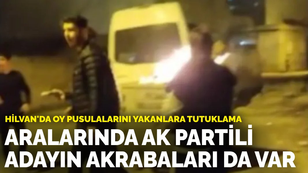 Aralarında AK Partili adayın akrabaları da var: Hilvan’da oy pusulalarını yakanlara tutuklama