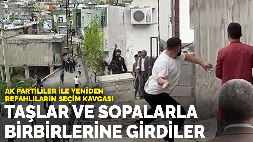 AK Partililer ile Yeniden Refahlıların seçim kavgası: Taşlar ve sopalarla birbirlerine girdiler