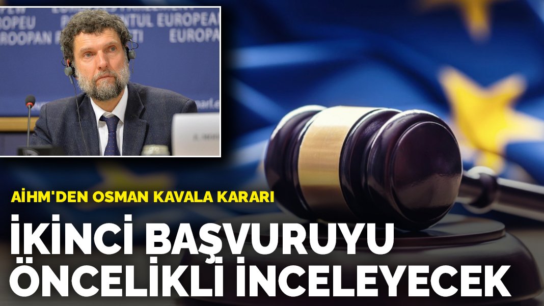 AİHM’den Osman Kavala kararı: İkinci başvuruyu öncelikli inceleyecek