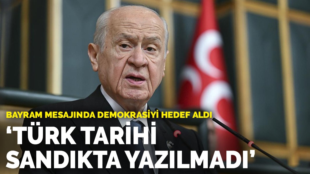 Bahçeli bayram mesajında demokrasiyi hedef aldı: Türk tarihi sandıkta yazılmadı