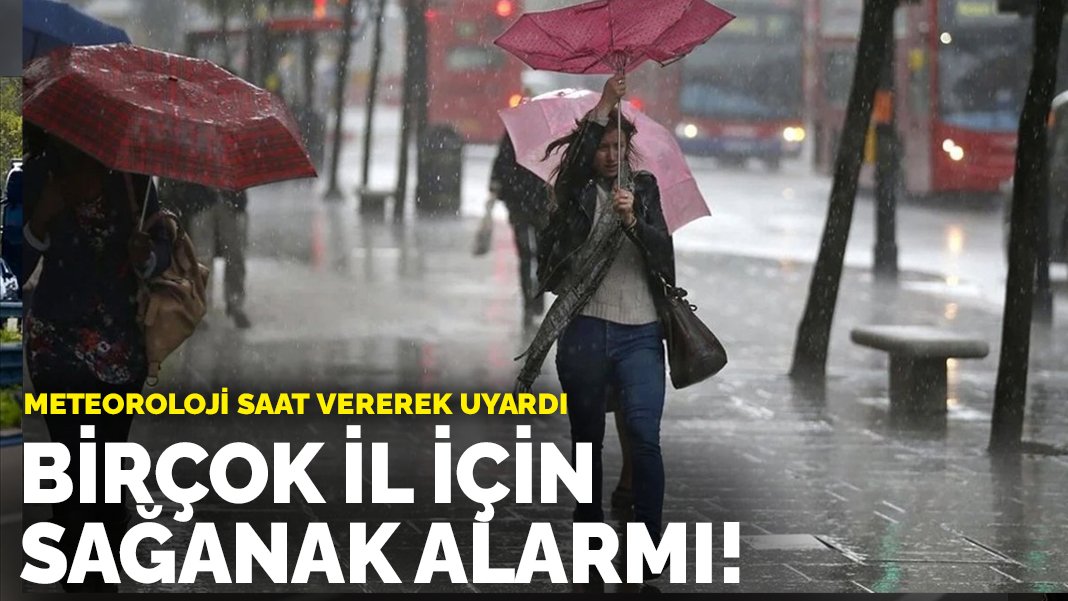 Meteoroloji saat vererek uyardı: Birçok il için sağanak alarmı!