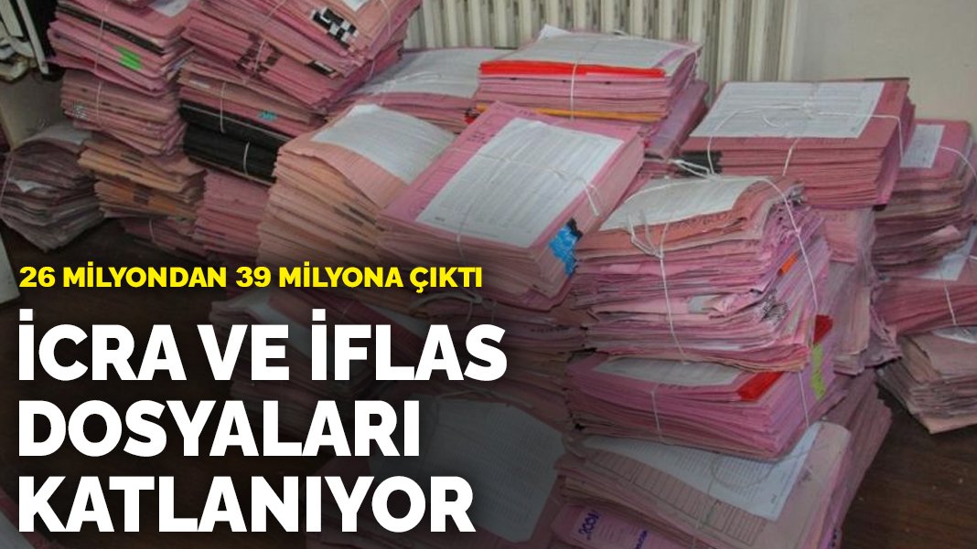 İcra ve iflas dosyaları katlanıyor: 26 milyondan 39 milyona çıktı