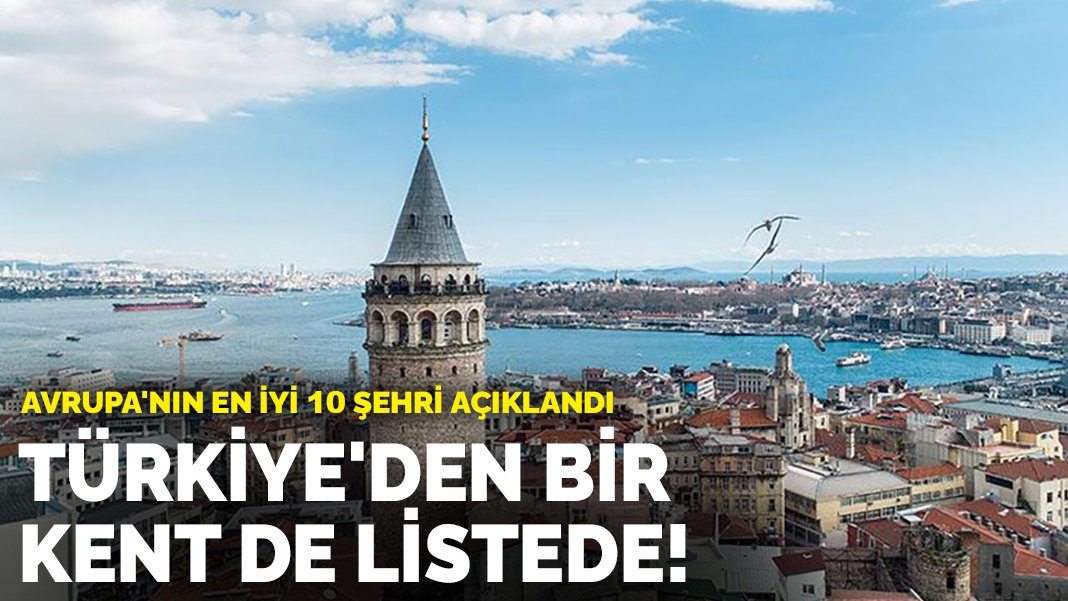 Türkiye’den bir kent de listede! Avrupa’nın en iyi 10 şehri açıklandı