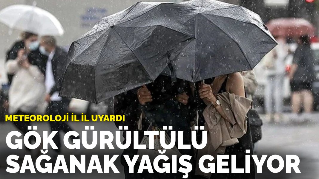 Meteoroloji il il uyardı: Gök gürültülü sağanak yağış geliyor