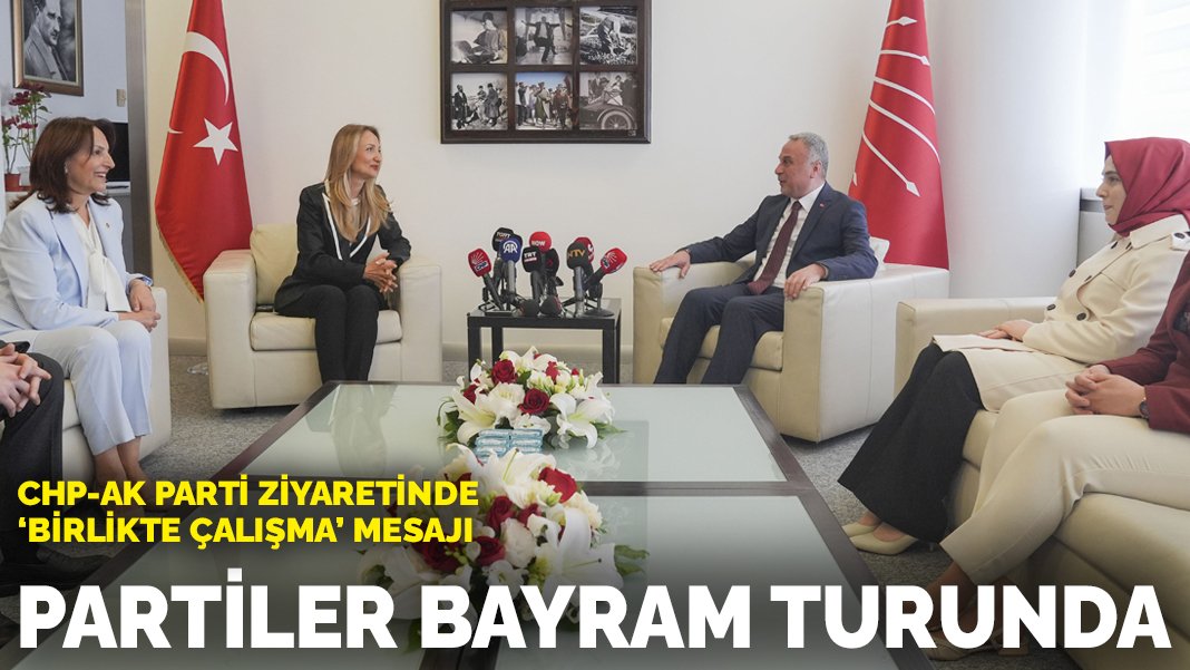 Partiler bayram turunda: CHP-AK Parti ziyaretinde ‘birlikte çalışma’ mesajı