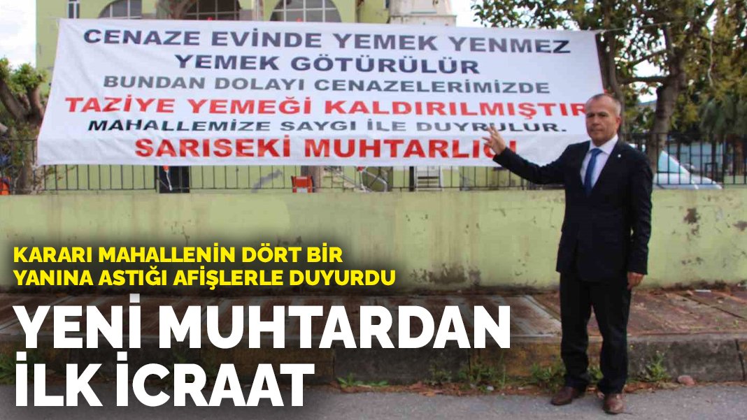 Yeni muhtardan ilk icraat: ‘Cenaze evine yemek götürülür’ diyerek taziye yemeğini kaldırdı