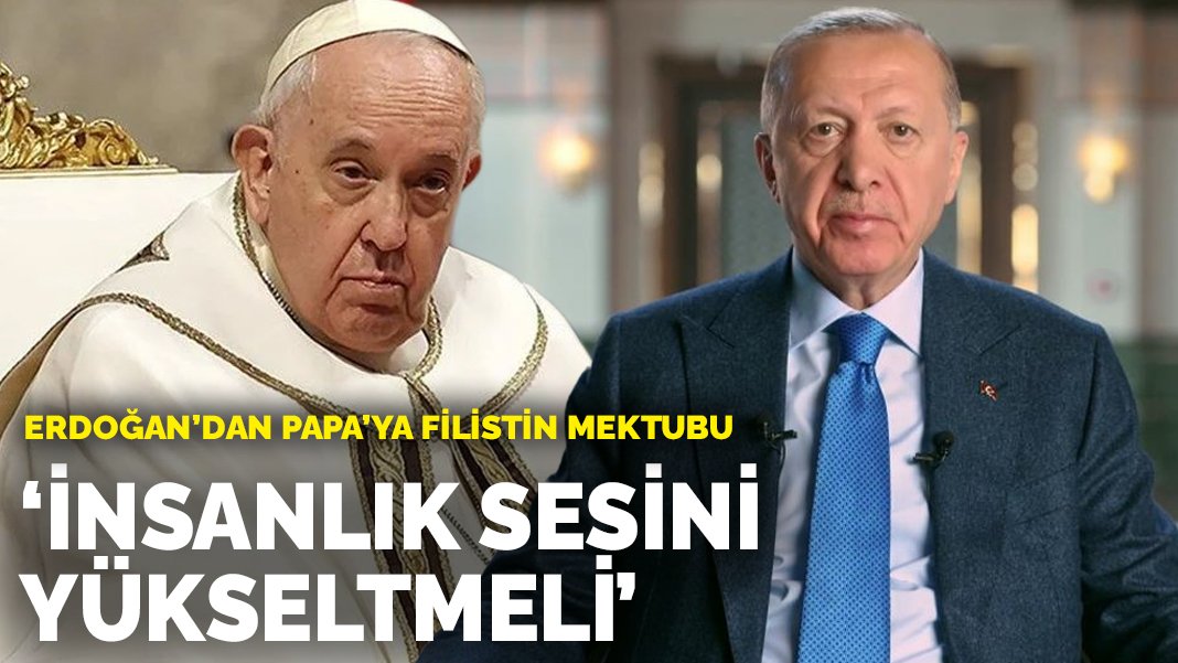 Erdoğan’dan Papa’ya Filistin mektubu: İnsanlık sesini yükseltmeli